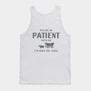 Please Be Patient with Me I'm from the 1900s shirt,  Funny Meme Tank Top